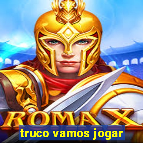 truco vamos jogar